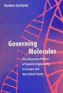 Governing molecules : the discursive politics of genetic engineering in Europe and the United States /