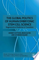 The Global Politics of Human Embryonic Stem Cell Science : Regenerative Medicine in Transition /