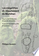 Les mégalithes du département du Morbihan : structures funéraires et pierres dressées/analyses architecturales et spatiales /