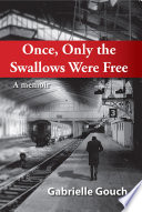 Once, only the swallows were free : a memoir /