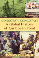 Congotay! Congotay! : a global history of Caribbean food /