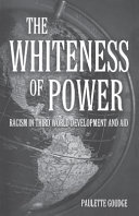 The power of whiteness : racism in Third World development and aid /