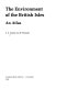 The environment of the British Isles : an atlas /