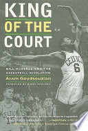 King of the court : Bill Russell and the basketball revolution /