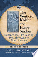 The Westford Knight and Henry Sinclair : evidence of a 14th century Scottish voyage to North America /