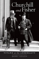Churchill and Fisher : titans at the Admiralty /
