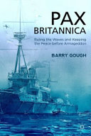 Pax Britannica : ruling the waves and keeping the peace before armageddon /