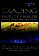 Trading the world markets : interviews with the great global investors /