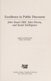 Excellence in public discourse : John Stuart Mill, John Dewey, and social intelligence /