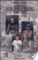 El mito de "la Nicaragua mestiza" y la resistencia indígena, 1880-1990 /