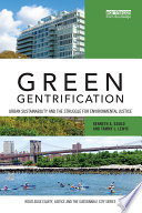 Green gentrification : urban sustainability and the struggle for environmental justice /
