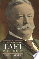 The William Howard Taft presidency /