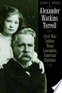 Alexander Watkins Terrell : Civil War soldier, Texas lawmaker, American diplomat /