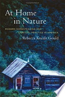 At home in nature : modern homesteading and spiritual practice in America /