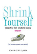 Shrink yourself : break free from emotional eating forever /