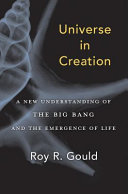 Universe in creation : a new understanding of the big bang and the emergence of life /