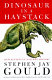 Dinosaur in a haystack : reflections in natural history /