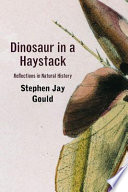 Dinosaur in a haystack : reflections in natural history /