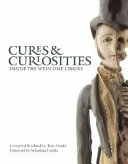 Cures & curiosities : inside the Wellcome Library /
