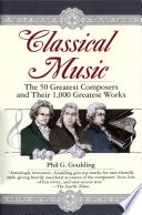 Classical music : the 50 greatest composers and their 1,000 greatest works /