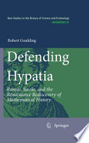 Defending Hypatia : Ramus, Savile, and the Renaissance rediscovery of mathematical history /