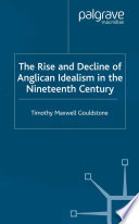 The Rise and Decline of Anglican Idealism in the Nineteenth Century /