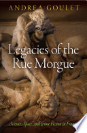 Legacies of the Rue Morgue : science, space, and crime fiction in France /