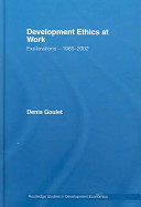 Development ethics at work : explorations -- 1960-2002 /