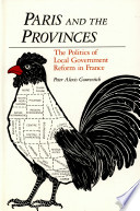 Paris and the provinces : the politics of local government reform in France /