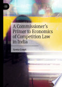 A Commissioner's Primer to Economics of Competition Law in India /