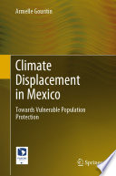 Climate Displacement in Mexico : Towards Vulnerable Population Protection  /