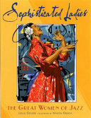 Sophisticated ladies : the great women of jazz /