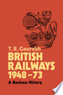 British Railways, 1948-73 : a business history /