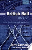 British rail, 1974-97 : from integration to privatisation /