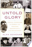 Untold glory : African Americans in pursuit of freedom, opportunity, and achievement /
