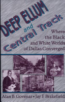 Deep Ellum and Central Track : where the black and white worlds of Dallas converged /