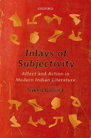 Inlays of subjectivity : affect and action in modern Indian literature /