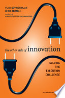 The other side of innovation : solving the execution challenge /