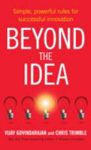 Beyond the idea : simple, powerful rules for successful innovation /