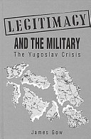 Legitimacy and the military : the Yugoslav crisis /