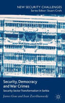 Security, democracy and war crimes : security sector transformation in Serbia /