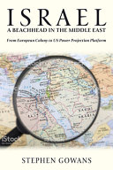 Israel, a beachhead in the Middle East : from European colony to US power projection platform /