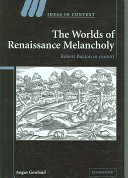The worlds of Renaissance melancholy : Robert Burton in context /