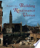 Building Renaissance Venice : patrons, architects and builders, c. 1430-1500 /