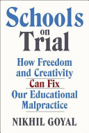 Schools on trial : how freedom and creativity can fix our educational malpractice /