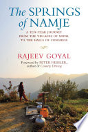 The springs of Namje : a ten-year journey from the villages of Nepal to the halls of Congress /