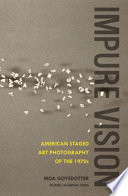Impure vision : American staged photography of the 1970s /