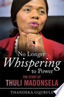 No longer whispering to power : the story of Thuli Madonsela /