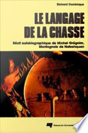 Le langage de la chasse : recit autobiographique de Michel Gregoire, montagnais de Natashquan /