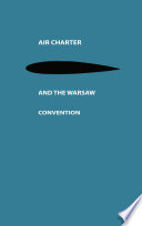 Air charter and the Warsaw Convention : a study in international air law /